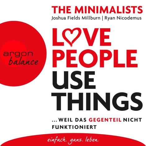 Hörbüch “Love People Use Things - Weil das Gegenteil nicht funktioniert (Ungekürzte Lesung) – Joshua Fields Millburn, Ryan Nicodemus”