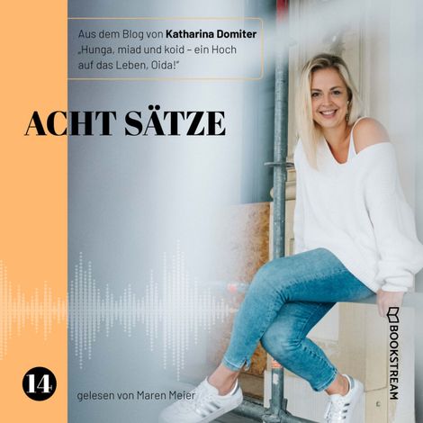 Hörbüch “Acht Sätze - Hunga, miad & koid - Ein Hoch aufs Leben, Oida!, Folge 14 (Ungekürzt) – Katharina Domiter”