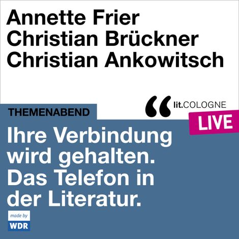 Hörbüch “Ihre Verbindung wird gehalten. Das Telefon in der Literatur - lit.COLOGNE live (Ungekürzt) – Christian Brückner, Annette Frier, Christian Ankowitschmehr ansehen”