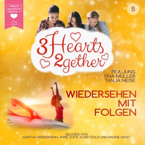 Hörbüch “Wiedersehen mit Folgen - 3hearts2gether, Band 5 (ungekürzt) – Tanja Neise, Sina Müller, Pea Jung”
