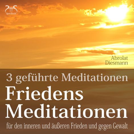 Hörbüch “Friedensmeditationen - 3 Meditationen für den inneren und äußeren Frieden und gegen Gewalt - mit 432 HZ Meditationsmusik (Ungekürzt) – Franziska Diesmann, Torsten Abrolat”