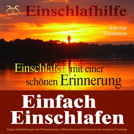Hörbüch “Einfach Einschlafen mit einer schönen Erinnerung - Hilfe gegen Schlafstörungen - Mit Phantasiereise, Affirmationen und Elementen des autogenen Trainings in einen tiefen Schlaf – Franziska Diesmann, Torsten Abrolat”