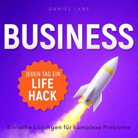 Hörbüch “Jeden Tag ein Lifehack - Jeden Tag ein Business-Lifehack - Einfache Lösungen für komplexe Probleme (Ungekürzt) – Daniel Lane”