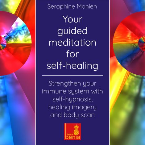Hörbüch “Your guided meditation for self-healing - Strengthen your immune system with self-hypnosis, healing imagery and body scan (Unabridged) – Seraphine Monien”