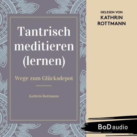Hörbüch “Tantrisch meditieren lernen, Wege zum Glücksdepot (Ungekürzt) – Kathrin Rottmann”