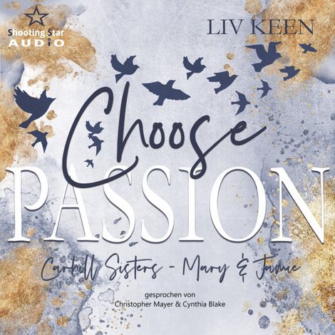 Hörbüch “Choose Passion - Carhill Sisters - Mary & Jamie, Band 3 (ungekürzt) – Kathrin Lichters, Liv Keen”