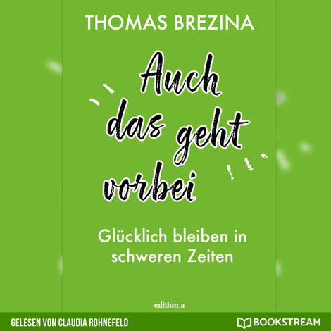 Hörbüch “Auch das geht vorbei - Glücklich bleiben in schweren Zeiten (Ungekürzt) – Thomas Brezina”