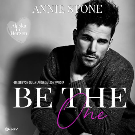 Hörbüch “Be the One - Alaska im Herzen, Buch 1 (ungekürzt) – Annie Stone”