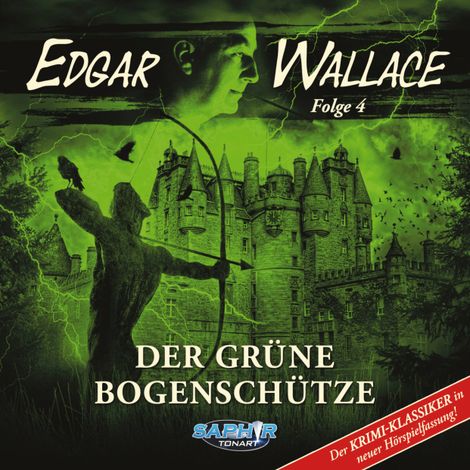 Hörbüch “Edgar Wallace - Der Krimi-Klassiker in neuer Hörspielfassung, Folge 4: Der grüne Bogenschütze – Edgar Wallace, C.B. Andergast, Florian Hilleberg”