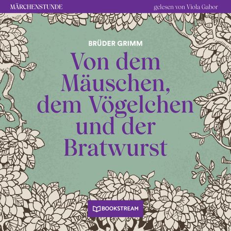 Hörbüch “Von dem Mäuschen, dem Vögelchen und der Bratwurst - Märchenstunde, Folge 196 (Ungekürzt) – Brüder Grimm”