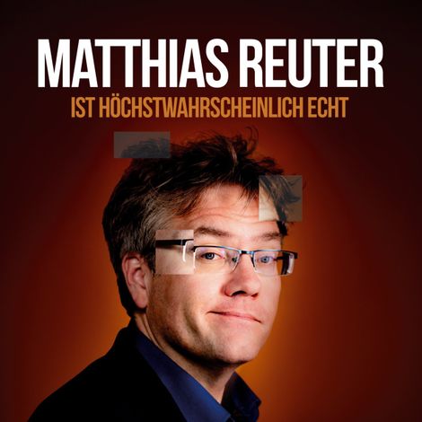 Hörbüch “Ist höchstwahrscheinlich echt?! – Matthias Reuter”