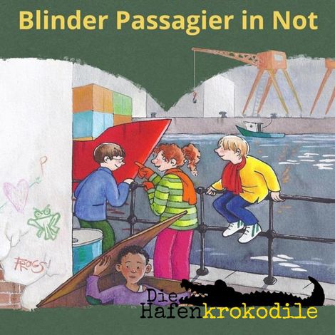 Hörbüch “Blinder Passagier in Not - Die Hafenkrokodile, Folge 4 (Ungekürzt) – Ursel Scheffler”