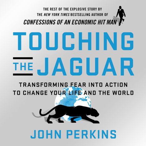 Hörbüch “Touching the Jaguar - Transforming Fear into Action to Change Your Life and the World (Unabridged) – John Perkins”