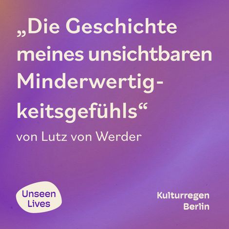 Hörbüch “Unseen Lives, Die Geschichte meines unsichtbaren Minderwertigkeitsgefühls (ungekuerzt) – Lutz von Werder”