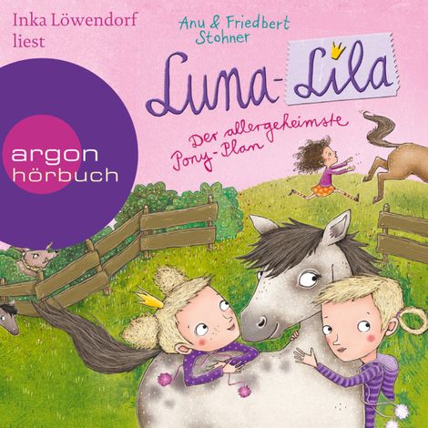 Hörbüch “Luna-Lila - Der allergeheimste Pony-Plan (Gekürzte Lesung) – Friedbert Stohner, Anu Stohner”