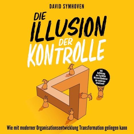 Hörbüch “Die Illusion der Kontrolle - Wie mit moderner Organisationsentwicklung Transformation gelingen kann (ungekürzt) – David Symhoven”