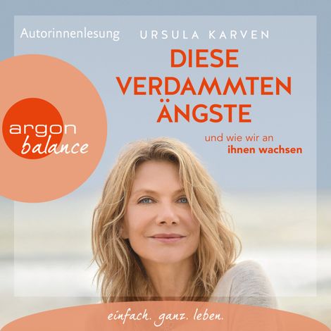 Hörbüch “Diese verdammten Ängste - ... und wie wir an ihnen wachsen (Autorisierte Lesefassung) – Ursula Karven”