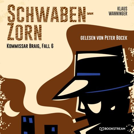 Hörbüch “Schwaben-Zorn - Kommissar Braig, Fall 6 (Ungekürzt) – Klaus Wanninger”