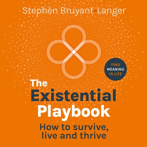 Hörbüch “The Existential Playbook - How to survive, live and thrive (Unabridged) – Stephen Bruyant-Langer”