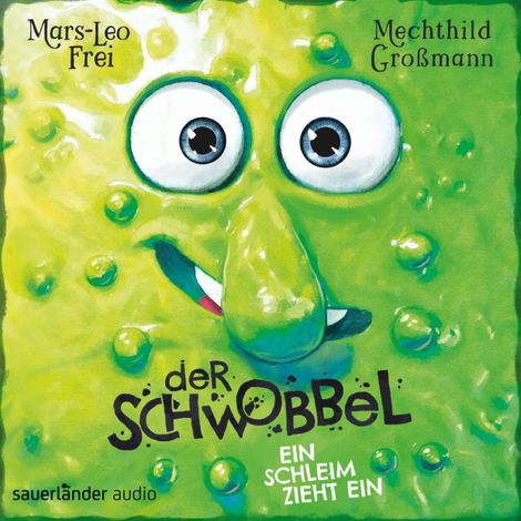 Hörbüch “Der Schwobbel - Ein Schleim zieht ein (Ungekürzte Lesung) – Mars-Leo Frei”