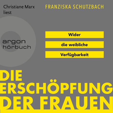 Hörbüch “Die Erschöpfung der Frauen - Wider die weibliche Verfügbarkeit (Ungekürzte Lesung) – Franziska Schutzbach”