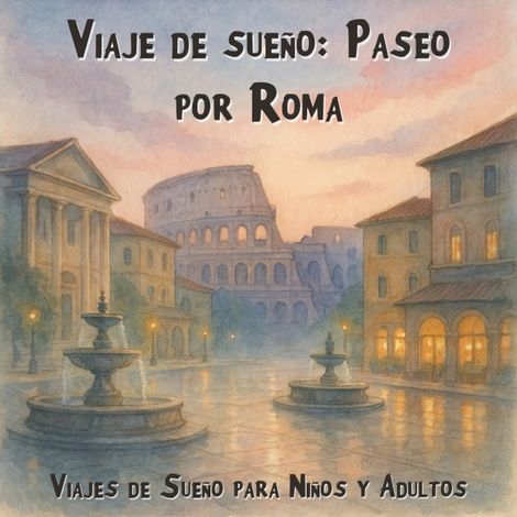 Hörbüch “Viajes de Sueño para Niños y Adultos, Viaje de sueño: Paseo por Roma (Íntegro) – Claudia Schröder”