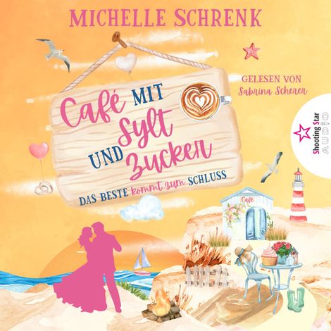 Hörbüch “Das Beste kommt zum Schluss - Café mit Sylt und Zucker, Band 6 (ungekürzt) – Michelle Schrenk”