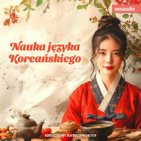 Hörbüch “Kursy językowe dla początkujących, Nauka języka koreańskiego (Nieokrojony) – NeoAudio”