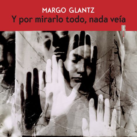 Hörbüch “Y por mirarlo todo nada veía (Completo) – Margo Glantz”