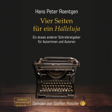 Hörbüch “Vier Seiten für ein Halleluja - Ein etwas anderer Schreibratgeber für Autorinnen und Autoren (ungekürzt) – Hans Peter Roentgen”