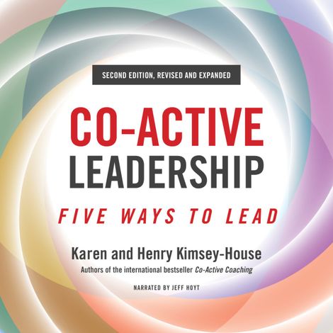 Hörbüch “Co-Active Leadership, Second Edition - Five Ways to Lead (Unabridged) – Karen Kimsey-House, Henry Kimsey-House”