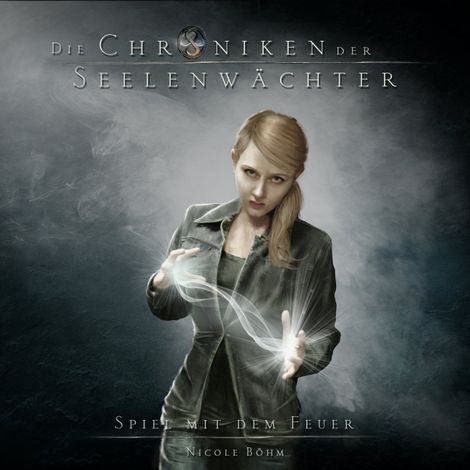 Hörbüch “Spiel mit dem Feuer - Die Chroniken der Seelenwächter, Band 6 (Ungekürzt) – Nicole Böhm”