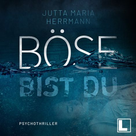 Hörbüch “Böse bist du (ungekürzt) – Jutta Maria Herrmann”