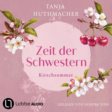 Hörbüch “Kirschsommer - Zeit der Schwestern, Teil 2 (Ungekürzt) – Tanja Huthmacher”