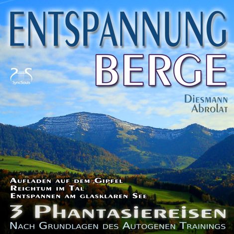 Hörbüch “Entspannung Berge - Traumhafte Phantasiereisen und Autogenes Training - Aufstieg auf den Gipfel, Reichtum im Tal, Spaziergang zum Bergsee – Franziska Diesmann, Torsten Abrolat”