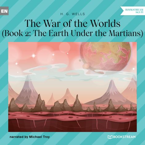 Hörbüch “The Earth Under the Martians - The War of the Worlds, Book 2 (Unabridged) – H. G. Wells”