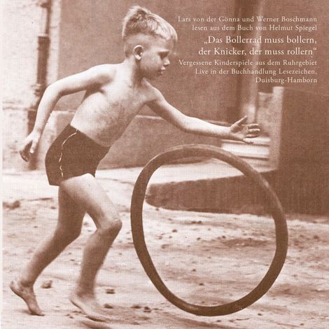 Hörbüch “Das Bollerrad muss Bollern, der Knicker, der muss rollern - Vergessene Kinderspiele aus dem Ruhrgebiet – Helmut Spiegel”