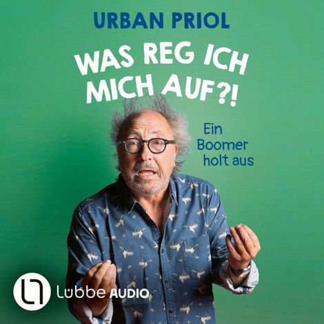 Hörbüch “Was reg ich mich auf?! - Ein Boomer holt aus (Ungekürzt) – Urban Priol”