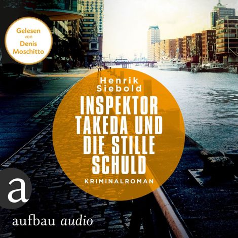 Hörbüch “Inspektor Takeda und die stille Schuld - Inspektor Takeda ermittelt - Kriminalroman, Band 5 (unabridged) – Henrik Siebold”