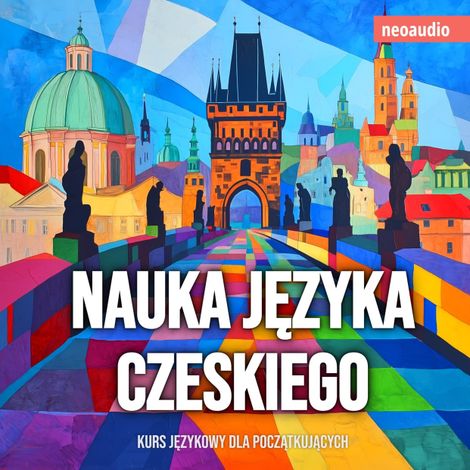Hörbüch “Kursy językowe dla początkujących, Nauka języka czeskiego (Nieokrojony) – NeoAudio”