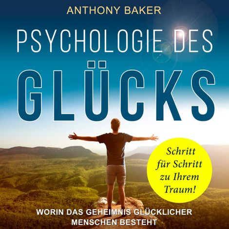 Hörbüch “Psychologie des Glücks - Worin das Geheimnis glücklicher Menschen besteht (Ungekürzt) – Anthony Baker”