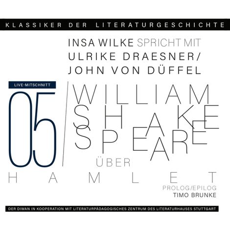 Hörbüch “Ein Gespräch über William Shakespeare - Hamlet - Klassiker der Literaturgeschichte 5 (Gekürzt) – John von Düffel, Ulrike Draesner, Timo Brunkemehr ansehen”