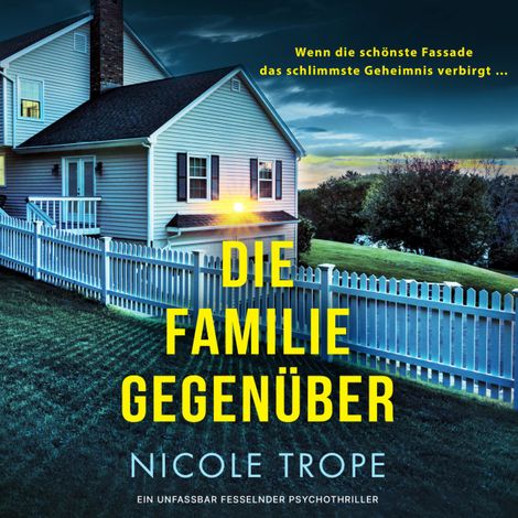 Hörbüch “Die Familie gegenüber - Ein unfassbar fesselnder Psychothriller (Ungekürzt) – Nicole Trope”