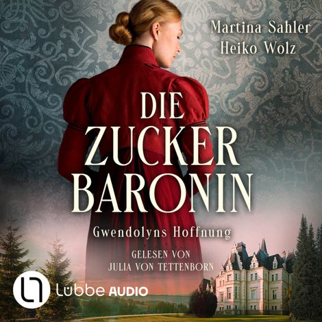 Hörbüch “Gwendolyns Hoffnung - Die Zuckerbaronin, Teil 2 (Ungekürzt) – Heiko Wolz, Martina Sahler”