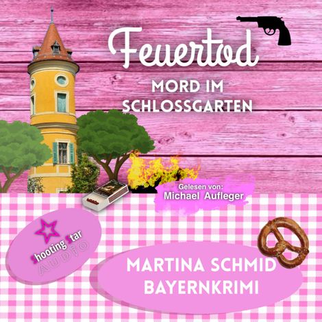 Hörbüch “Feuertod: Mord im Schlossgarten - Hinterdobler-Reihe, Band 7 (ungekürzt) – Martina Schmid”