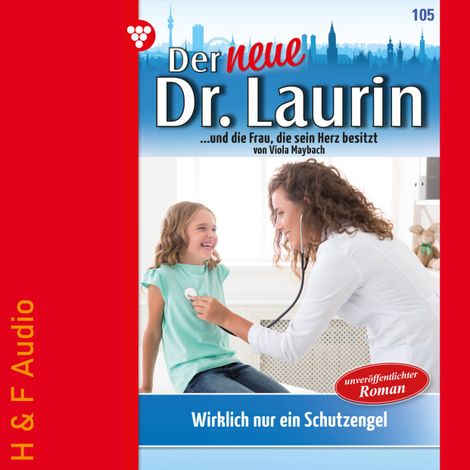 Hörbüch “Wirklich nur ein Schutzengel? - Der neue Dr. Laurin, Band 105 (ungekürzt) – Viola Maybach”