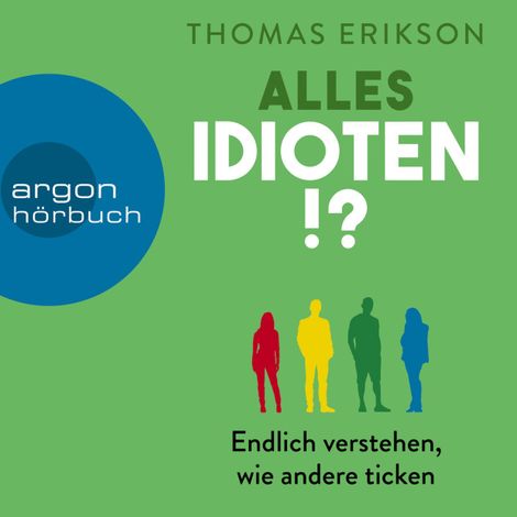 Hörbüch “Alles Idioten!? - Endlich verstehen, wie andere ticken (Ungekürzte Lesung) – Thomas Erikson”