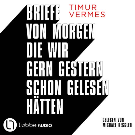Hörbüch “Briefe von morgen, die wir gern gestern schon gelesen hätten (Gekürzt) – Timur Vermes”