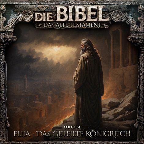 Hörbüch “Die Bibel, Altes Testament, Folge 31: Elija - Das geteilte Königreich (ungekürzt) – Aikaterini Maria Schlösser”