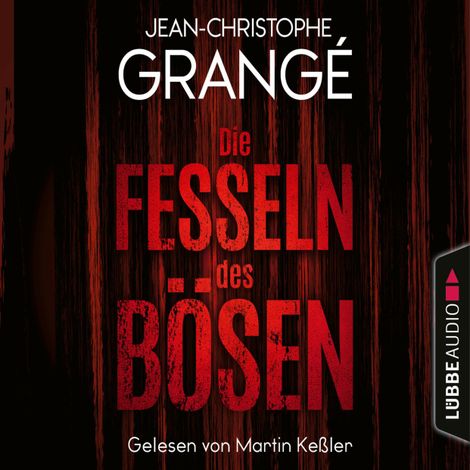Hörbüch “Die Fesseln des Bösen (Ungekürzt) – Jean-Christophe Grangé”